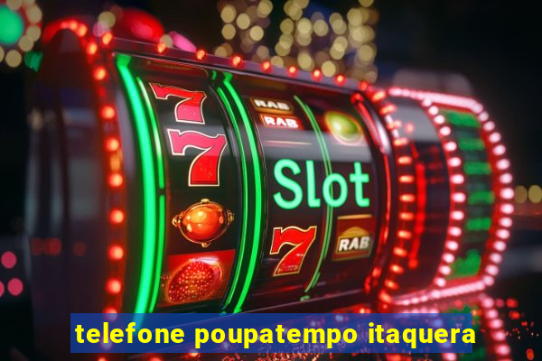 telefone poupatempo itaquera